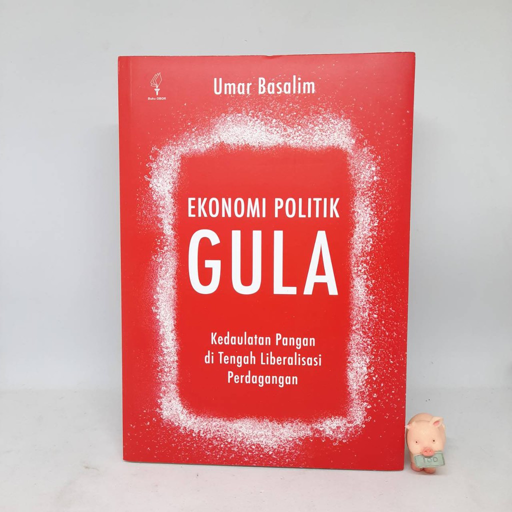 Ekonomi Politik Gula: Kedaulatan Pangan di Tengah Liberalisasi Perdagangan - Umar Basalim