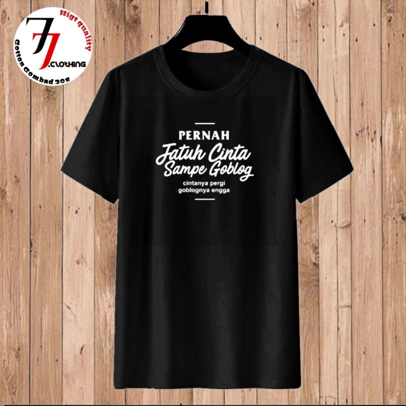 Tshirt Baju Kaos Pria Distro Pernah Jatuh Cinta Sampe Goblog Cintanya Pergi Goblog nya Engga