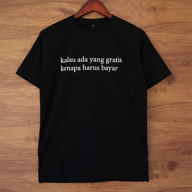 TSHIRT BAJU KAOS KALAU ADA YANG GRATIS KENAPA HARUS BAYAR / KAOS SABLON GRATISAN