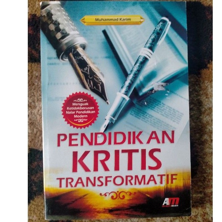 Pendidikan Kritis Transformatif (Menguak Ketidakbecusan Nakar Pendidikan Modern) - Muhammad Karim