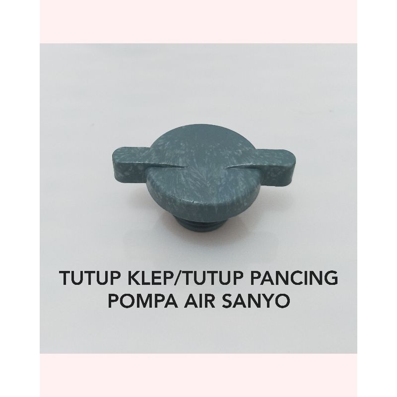 TUTUP KLEP/TUTUP PANCING POMPA AIR SANYO PVC & ORING