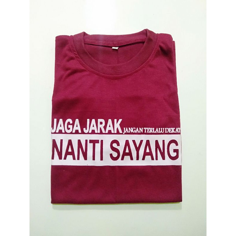 KAOS JAGA JARAK JANGAN TERLALU DEKAT NANTI SAYANG | KAOS KATA-KATA