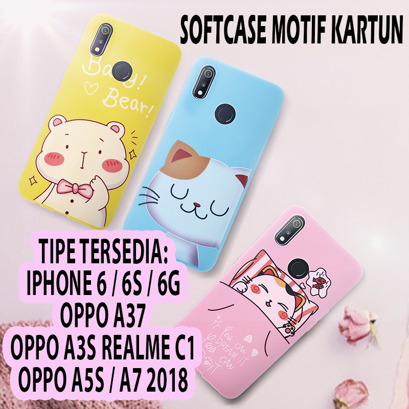 CASE SOFTCASE SOFT CASE CASING MOTIF KARTUN CAT BEAR IPHONE 6 6S 6G OPPO A37 A3S REALME C1 A5 A5S