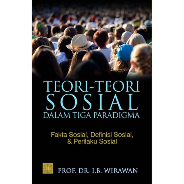 Jual BUKU TEORI-TEORI SOSIAL DALAM TIGA PARADIGMA - Prof. DR. I.B ...