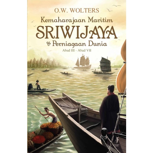 Kemaharajaan Maritim Sriwijaya & Perniagaan Dunia Abad III- Abad VII by O.W. Wolters