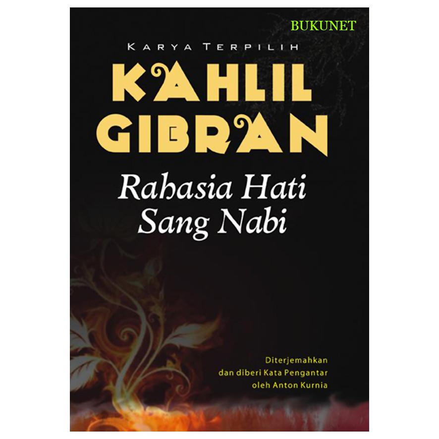 Karya Terpilih Kahlil Gibran - Rahasia Hati Sang Nabi - Penerjemah Anton Kurnia