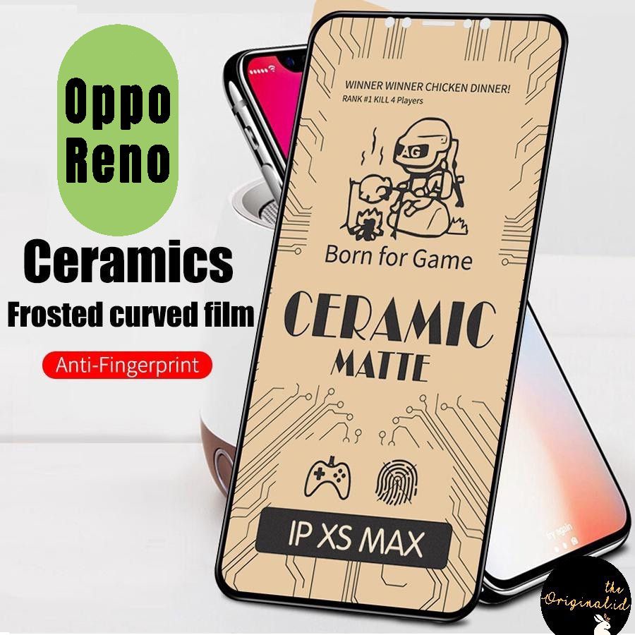 Tg Antigores Ceramic Matte Oppo Reno 2-2F-3-4-4F-5-5F-Reno 6 4G 5G-Reno 7z-Reno 7 5G Anti Minyak Glare