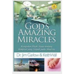 God's Amazing Miracles, Kumpulan Kisah Nyata Tentang Mukjizat Yang Terjadi Pada Abad Ini