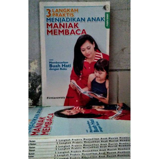 3 Langkah Praktis Menjadikan Anak Maniak Membaca: Membesarkan Buah Hati dengan Buku