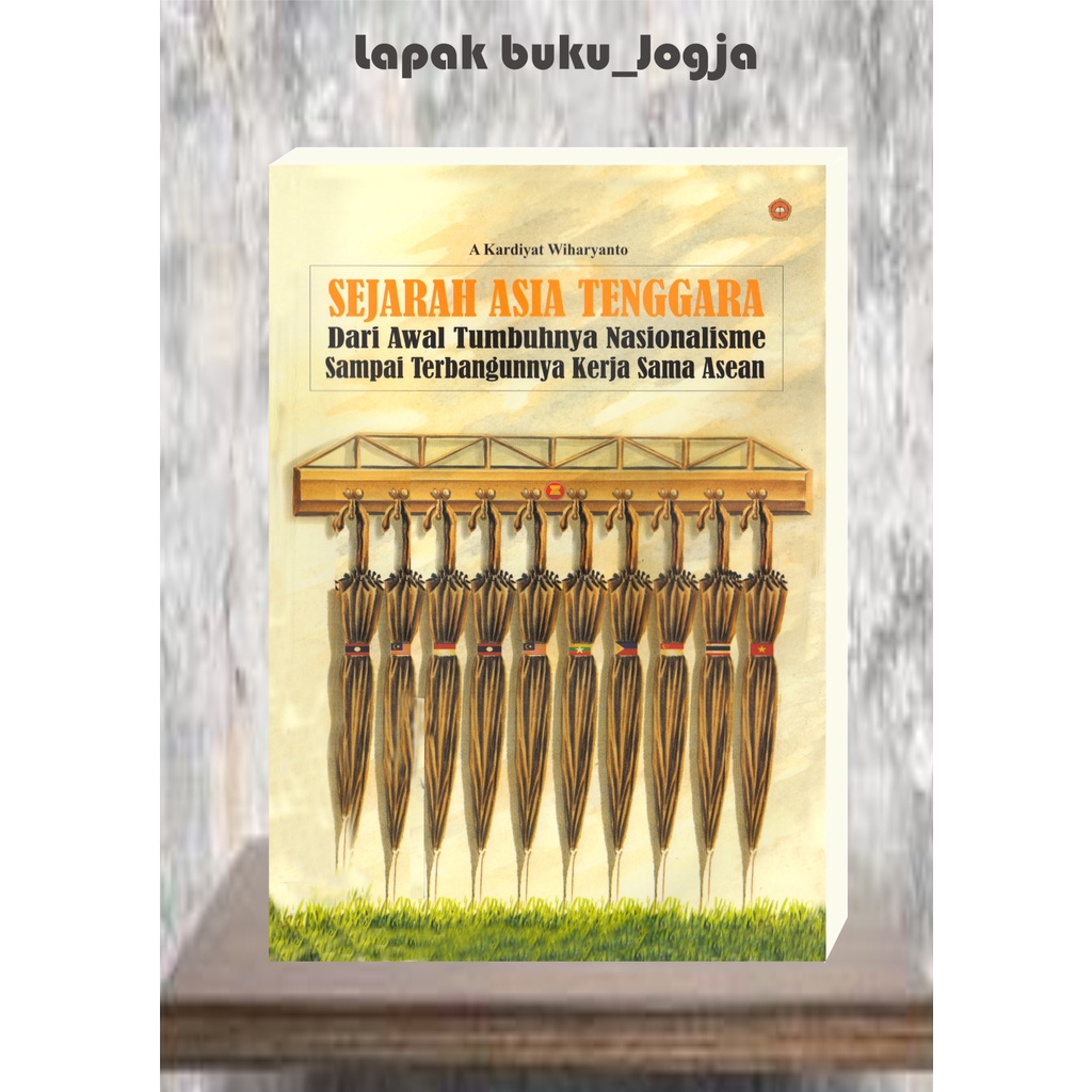 

SEJARAH ASIA TENGGARA Dari Awal Tumbuhnya Nasionalisme by A Kardiyat Wiharyanto