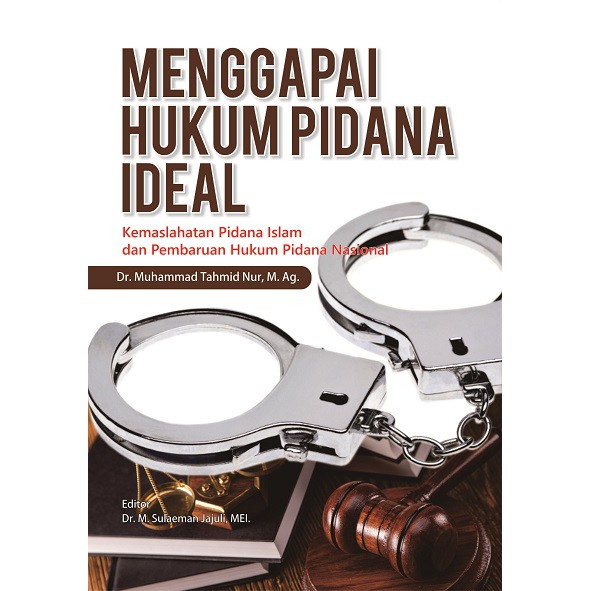 Buku Menggapai Hukum Pidana Ideal Kemaslahatan Pidana Islam Dan Pembaruan Hukum Pidana Nasional