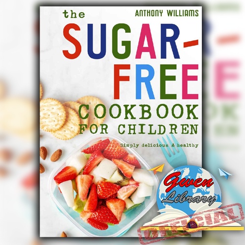 Buku The sugar-free cookbook for children - Simply delicious & healthy by Anthony Williams