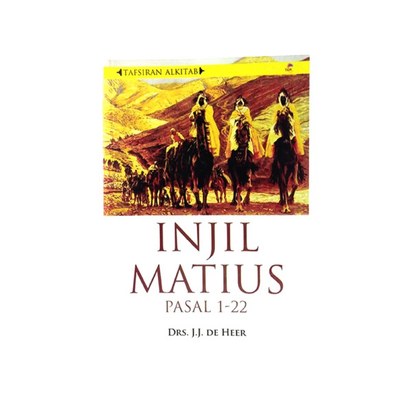 Tafsiran Alkitab ” Injil Matius Pasal 1-22″ - Drs. J.J. De Heer