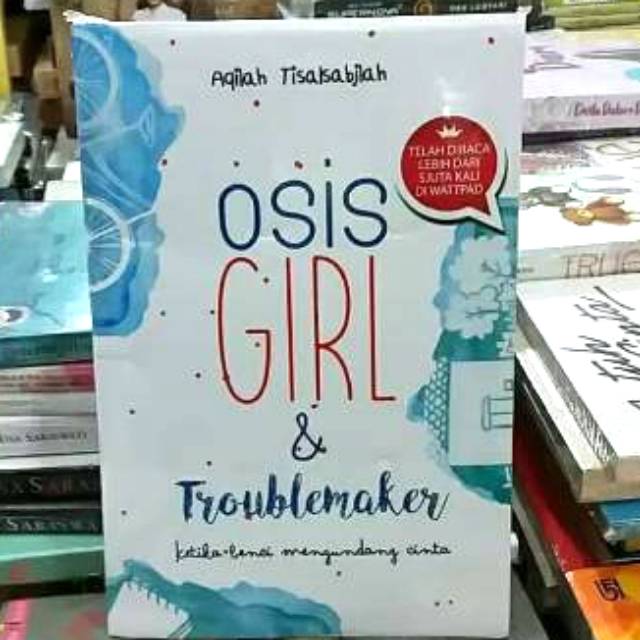 NOVEL OSIS GIRL & TROUBLEMAKERKertas : BookpaperPengarang	: AQILAH TISALSABILAH-1