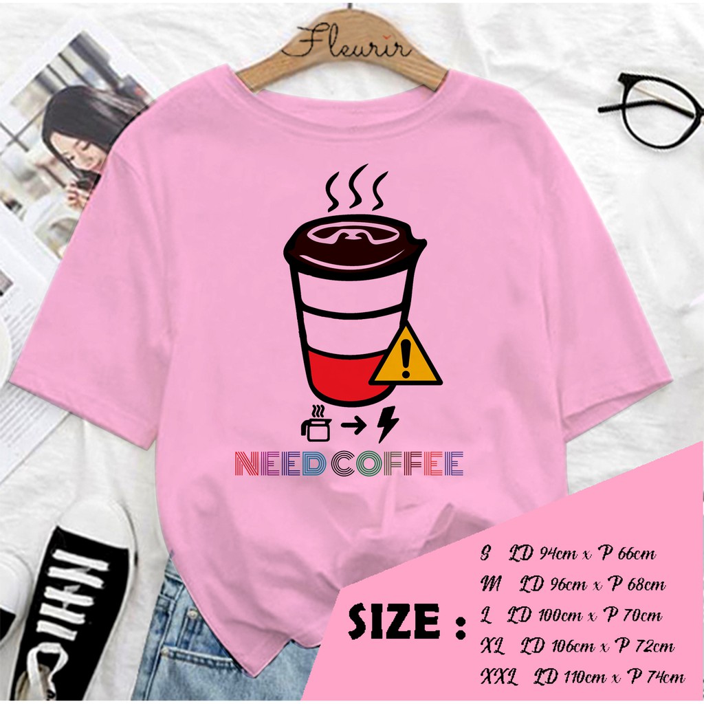 FLEURIR - KAOS NEED COFFEE WANITA DEWASA LENGAN PENDEK TEE UNISEX