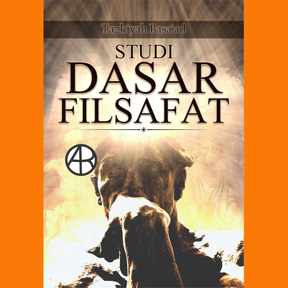 

Buku Studi Dasar Filsafat - Tazkiyah Basa’ad