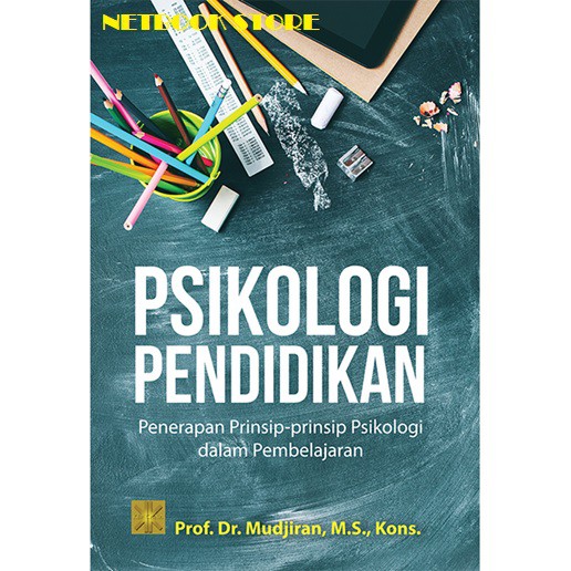 PSIKOLOGI PENDIDIKAN : PENERAPAN PRINSIP-PRINSIP PSIKOLOGI DALAM PEMBELAJARAN