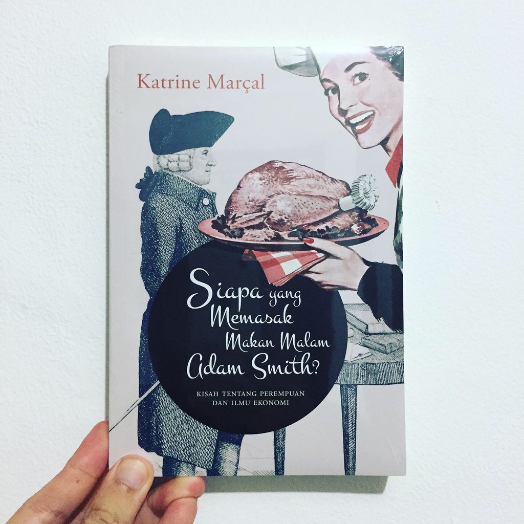 SIAPA YANG MEMASAK MAKAN MALAM ADAM SMITH - Katrine Marcal