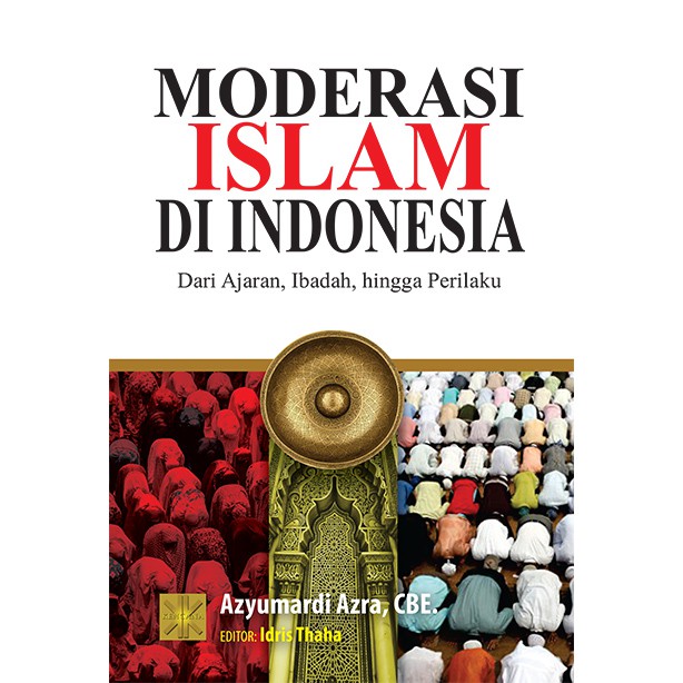 Jual MODERASI ISLAM DI INDONESIA DARI AJARAN, IBADAH, HINGGA PERILAKU ...