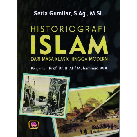 Historiografi Islam Dari Masa Klasik Hingga Modern - Pustaka Setia