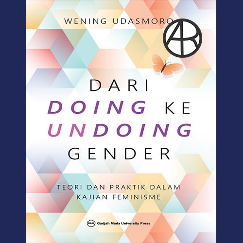 Dari Doing ke Undoing Gender: Teori dan Praktik Dalam Kajian Feminisme