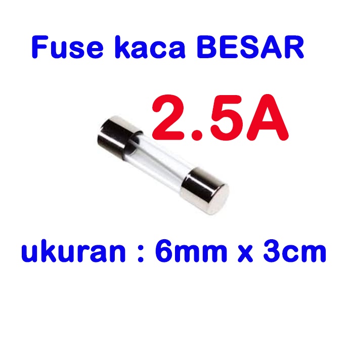 fuse BESAR kaca 3cmx0.6cm - sekring glass 1A 2A 2.5A 3A 4A 5A 7A 8A 10A 15A 20A 25A 30A sikring