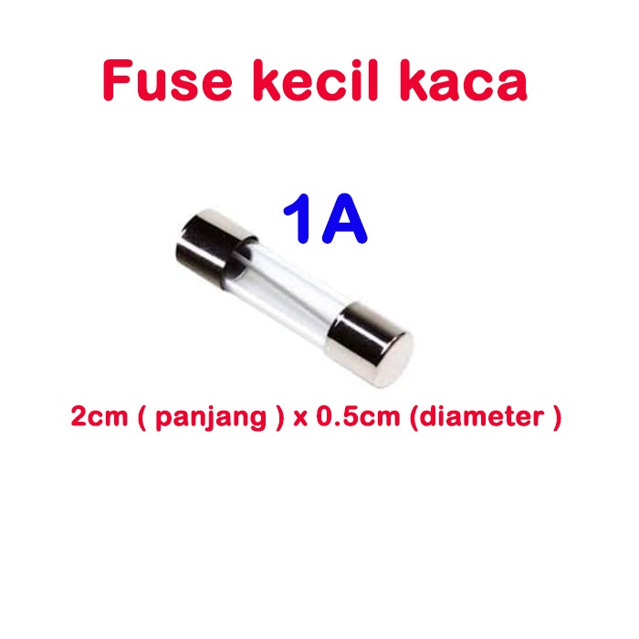 fuse kecil kaca 2cmx0.5cm - sekring glass 0.5A 1A 1.5A 2A 2.5A 3A 3.5A 4A 5A 6A 7A 8A 10A 15A 20A 25A 30A