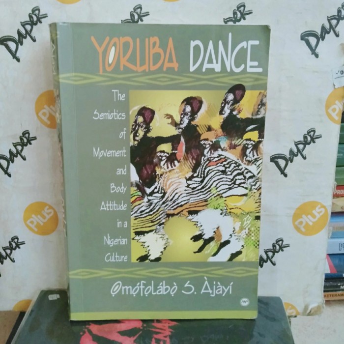 ORI BUKU YORUBA DANCE THE SEMIOTIC OF MOVEMENT AND BODY ATTITUDE IN A