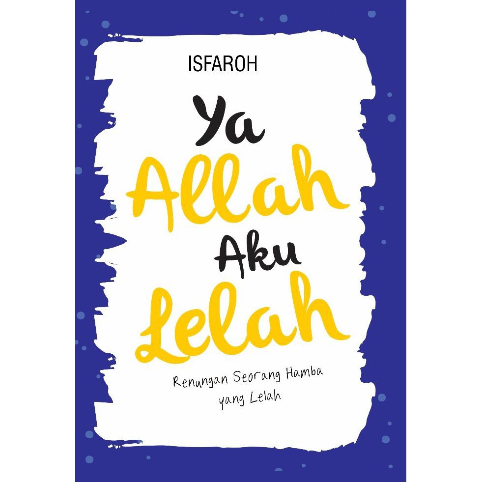BUKU YA ALLAH AKU LELAH RENUNGAN SEORANG HAMBA YANG LELAH