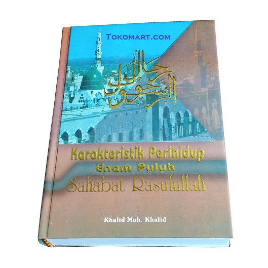 KARAKTERISTIK PERIHIDUP 60 SAHABAT RASULULLAH - Khalid Muh Khalid - Biografi Shahabat