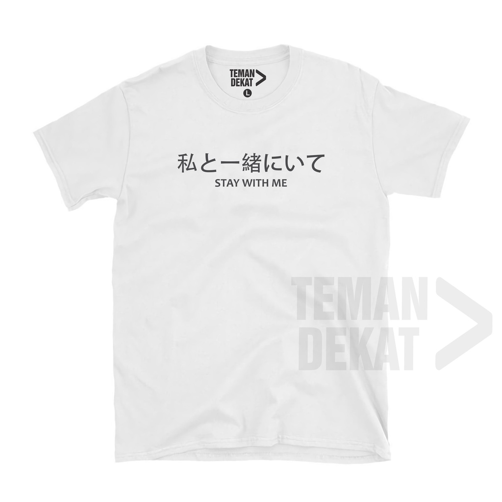 KAOS KATA KATA JEPANG / STAY WITH ME / KAOS KATA KAOS TULISAN JEPANG KAOS CUSTOM TULISAN KAOS JEPANG