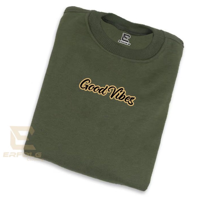 Sweater Basic Sablon Good Vibes Warna Hijau Army Crewneck Pria Wanita Oversize Distro Brand Lokal Original Erfolg Clothing