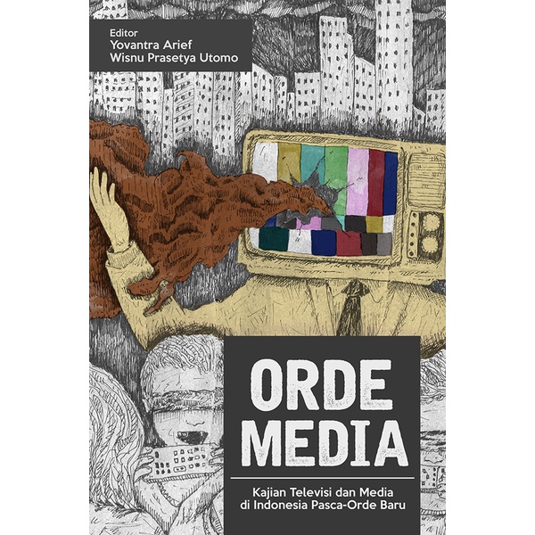 Orde Media: Kajian Televisi dan Media di Indonesia Pasca-Orde Baru
