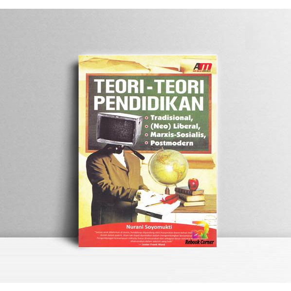 

Teori-Teori Pendidikan-Tradisional, (Neo)Liberal, Marxis-Sosialis, Pos