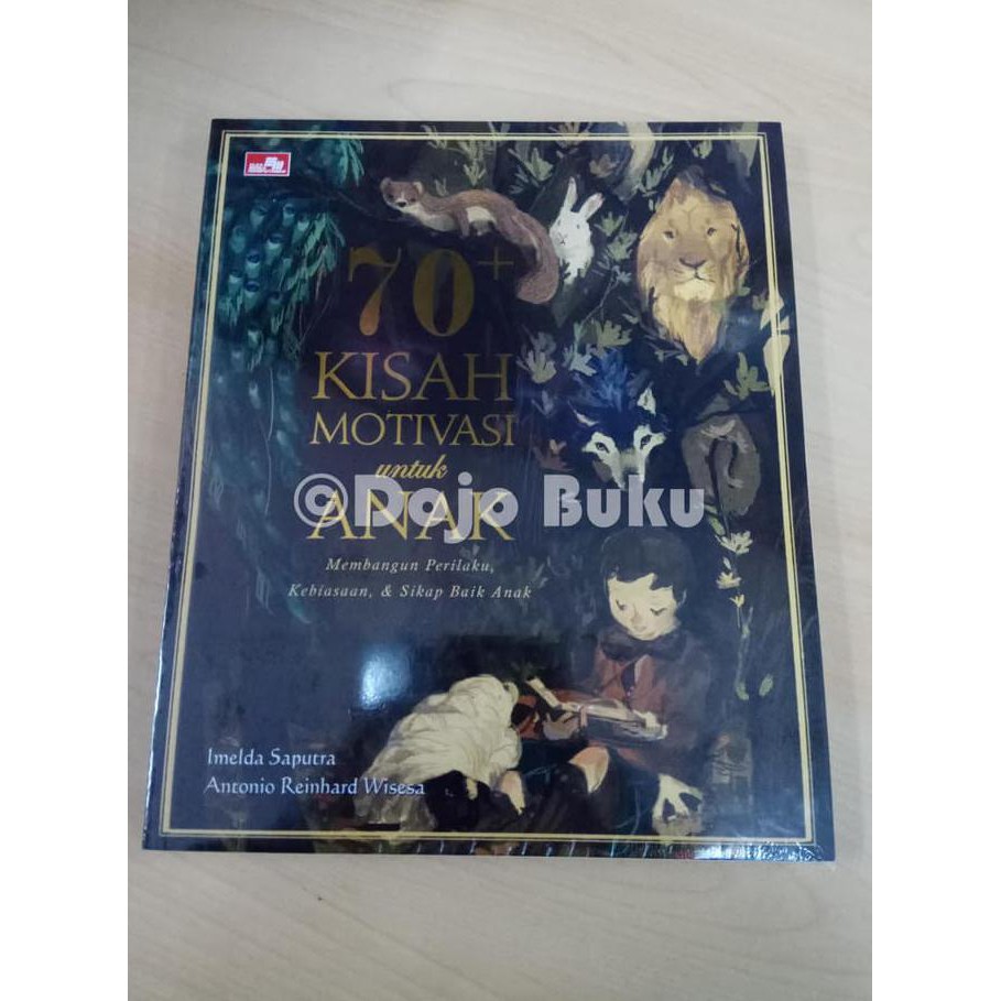 70+ Kisah Motivasi Untuk Anak Oleh Imelda Saputra, Antonio Reinhard W