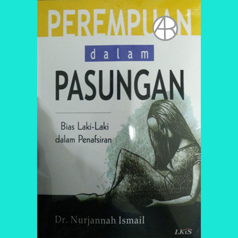 Perempuan Dalam Pasungan Bias Laki-laki dalam Penafsiran - Dr Nurjannah Ismail