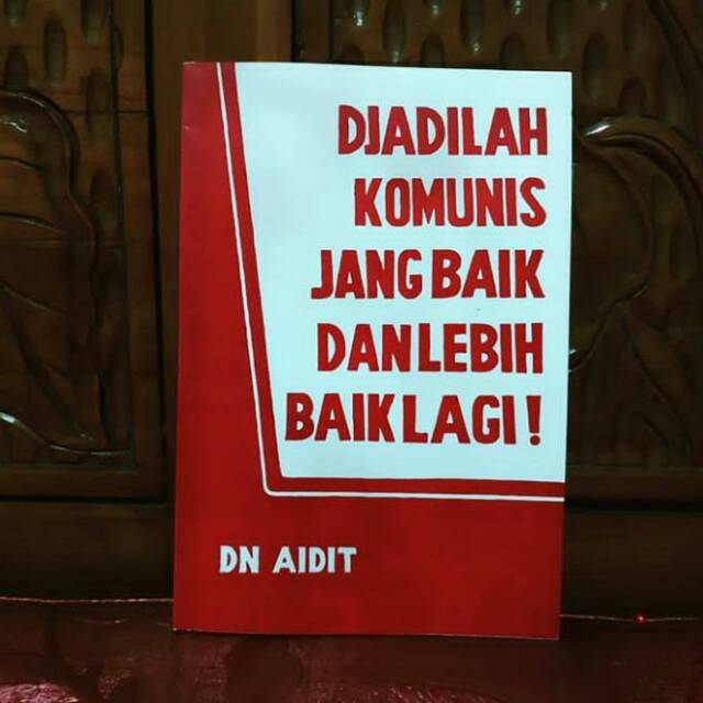 Buku DJADILAH KOMUNIS JANG BAIK DAN LEBIH BAIK LAGI (JADILAH KOMUNIS YANG BAIK DAN LEBIH - D.N Aidit