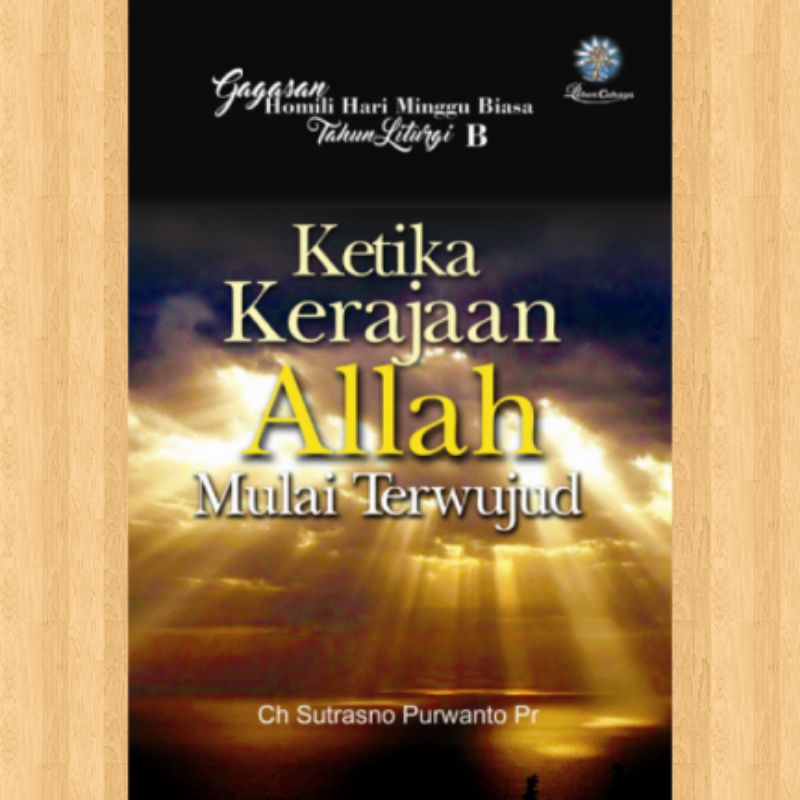 BUKU KETIKA KERAJAAN ALLAH MULAI TERWUJUD - Gagasan Homili Hari Minggu Biasa tahun B