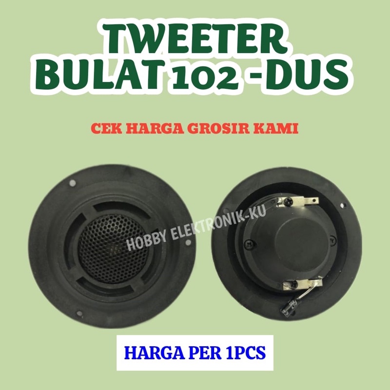 TWEETER 102 BULAT -DUS (HARGA PER 1 PCS)