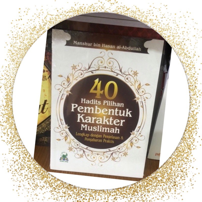 40 Hadits pilihan pembentuk karakter muslim