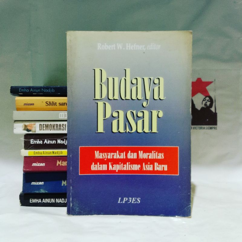 Budaya Pasar: Masyarakat dan Moralitas dalam Kapitalisme Asia Baru by Robert W. Hefner, dkk