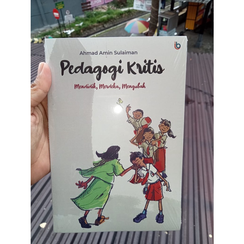 Pedagogi Kritis : Mendidik, Merdeka, Mengubah