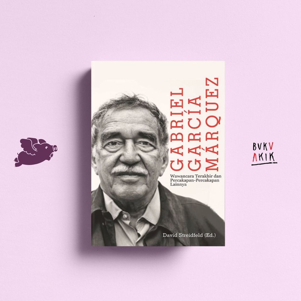 Gabriel Garcia Marquez Wawancara Terakhir dan Percakapan Lainnya