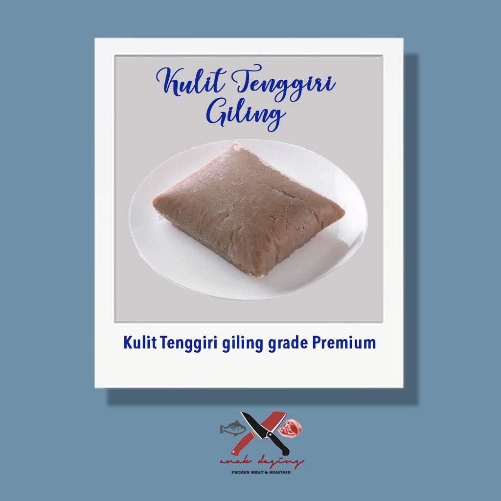 

Kulit Tenggiri Giling SUPER - Premium Quality Murni daging kulit 100%