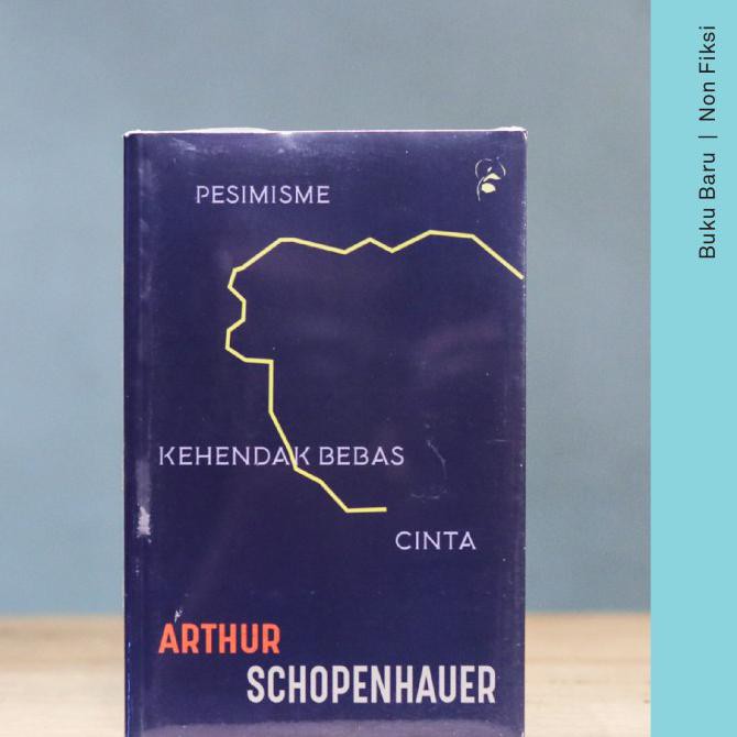 Buku Pesimisme, Kehendak Bebas, Dan Cinta - Arthur Schopenhauer -paling dicari