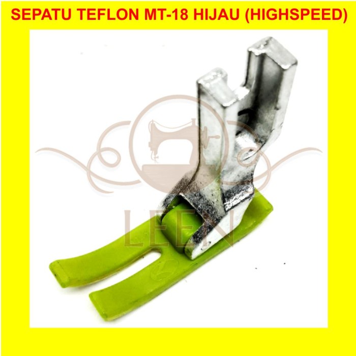 Sepatu Teflon MT-18 Hijau Mesin Jahit Highspeed Industri MT18 LEEN