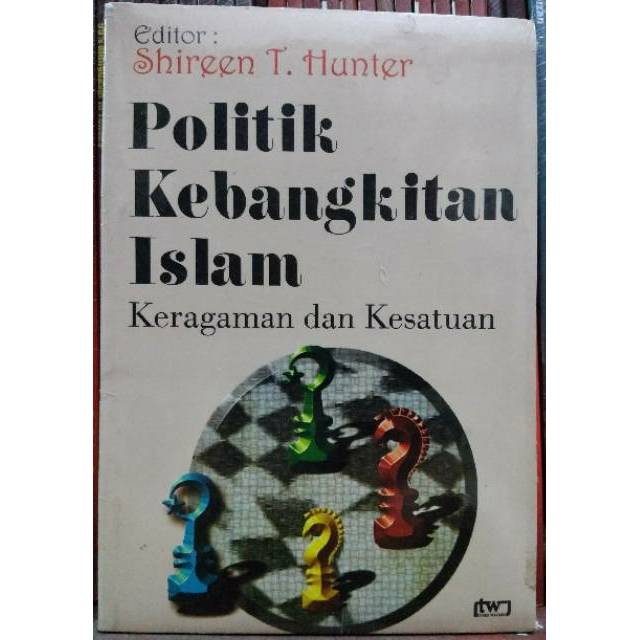 Politik Kebangkitan Islam: Keragaman dan Kesatuan - Ed. Shireen T. Hunter