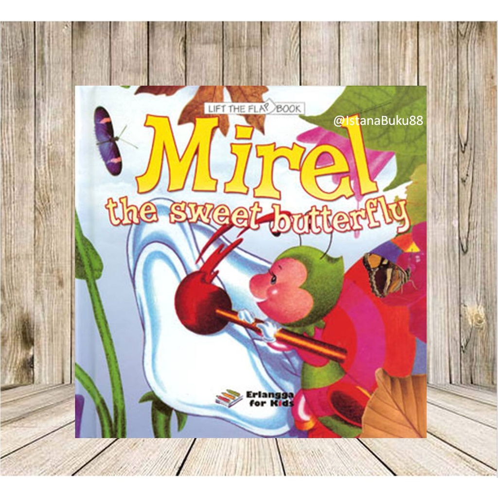 Erlangga for Kids Lift The Flap Book Mirel The Sweet Butterfly English Story