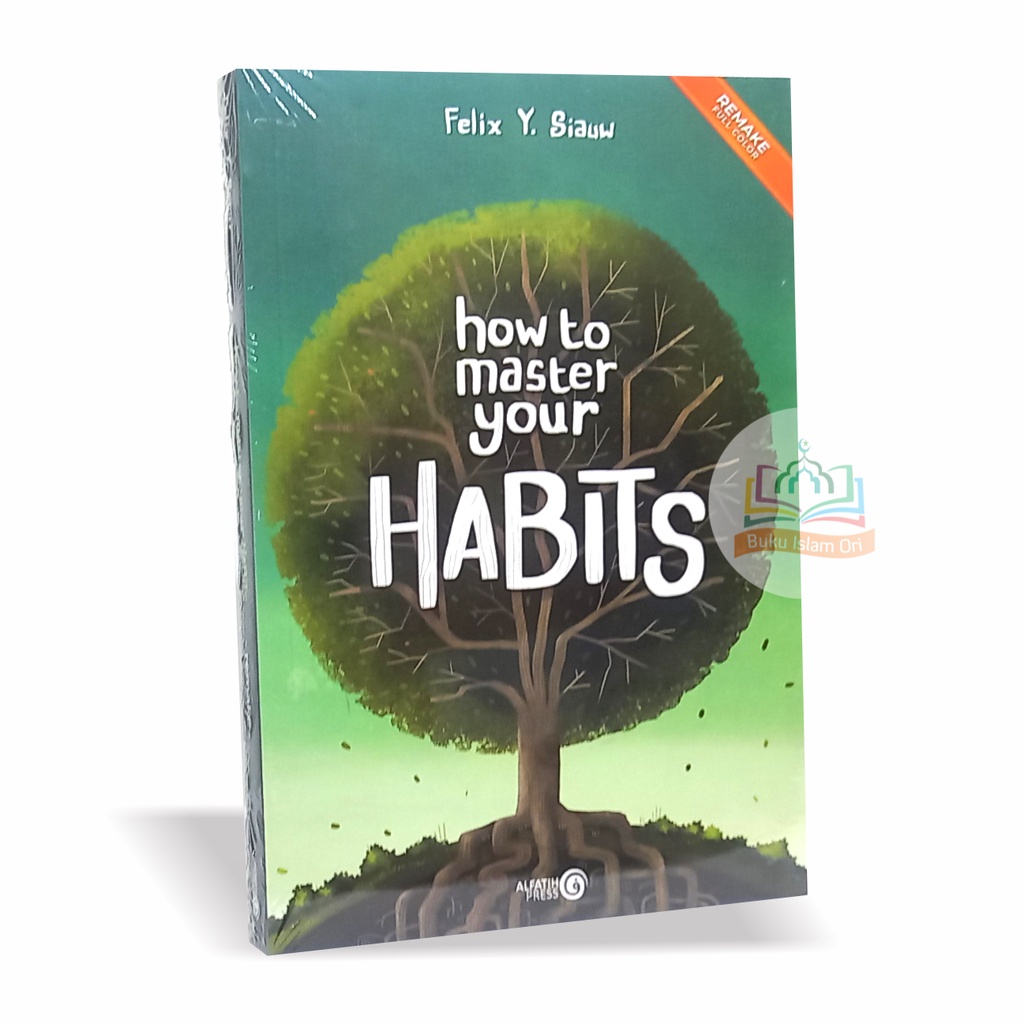 How to Master Your Habits - NEW REMAKE FULL COLOR - ORIGINAL-  Felix Y. Siauw - Alfatih Press