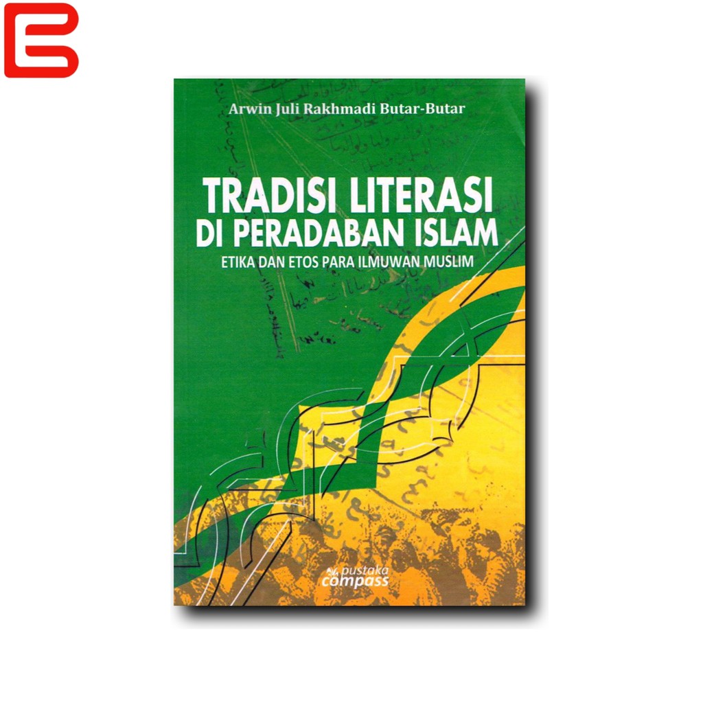 TRADISI LITERASI DI PERADABAN ISLAM ETIKA DAN ETOS PARA ILMUWAN MUSLIM